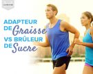 Adapteur de graisse VS brûleur de sucre