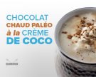 Chocolat chaud paléo et crème de coco fouettée