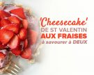 Cheesecake de Saint Valentin aux fraises à savourer à deux