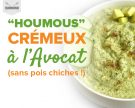 « Houmous » crémeux à l’avocat (sans pois chiches !)