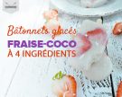 Bâtonnets glacés fraise-coco à 4 ingrédients