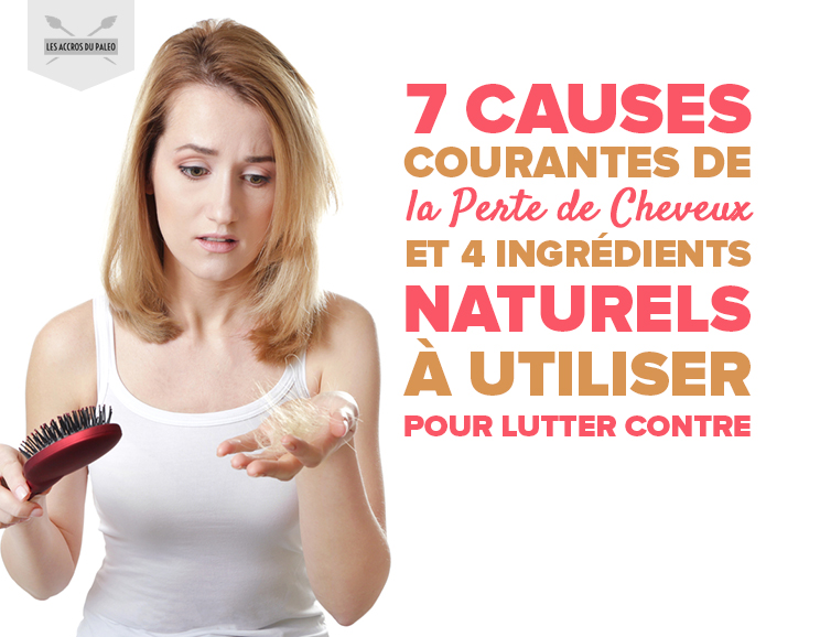 7 causes courantes de la perte de cheveux (et 4 ingrédients naturels à