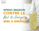 Spray maison contre le mal de gorge, au miel et aux clous de girofle
