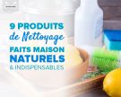 9 produits de nettoyage naturels faits maison indispensables