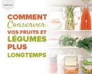 Comment conserver vos fruits et légumes plus longtemps