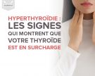 Hyperthyroïdie : les signes qui montrent que votre thyroïde est en surcharge