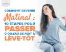Comment devenir une personne du matin : passez d’oiseau de nuit à lève-tôt en 10 étapes