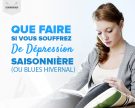 Que faire si vous souffrez de dépression saisonnière (ou blues hivernal) ?