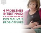 6 problèmes intestinaux causés par la prise des mauvais probiotiques