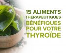 15 aliments thérapeutiques bénéfiques pour votre thyroïde